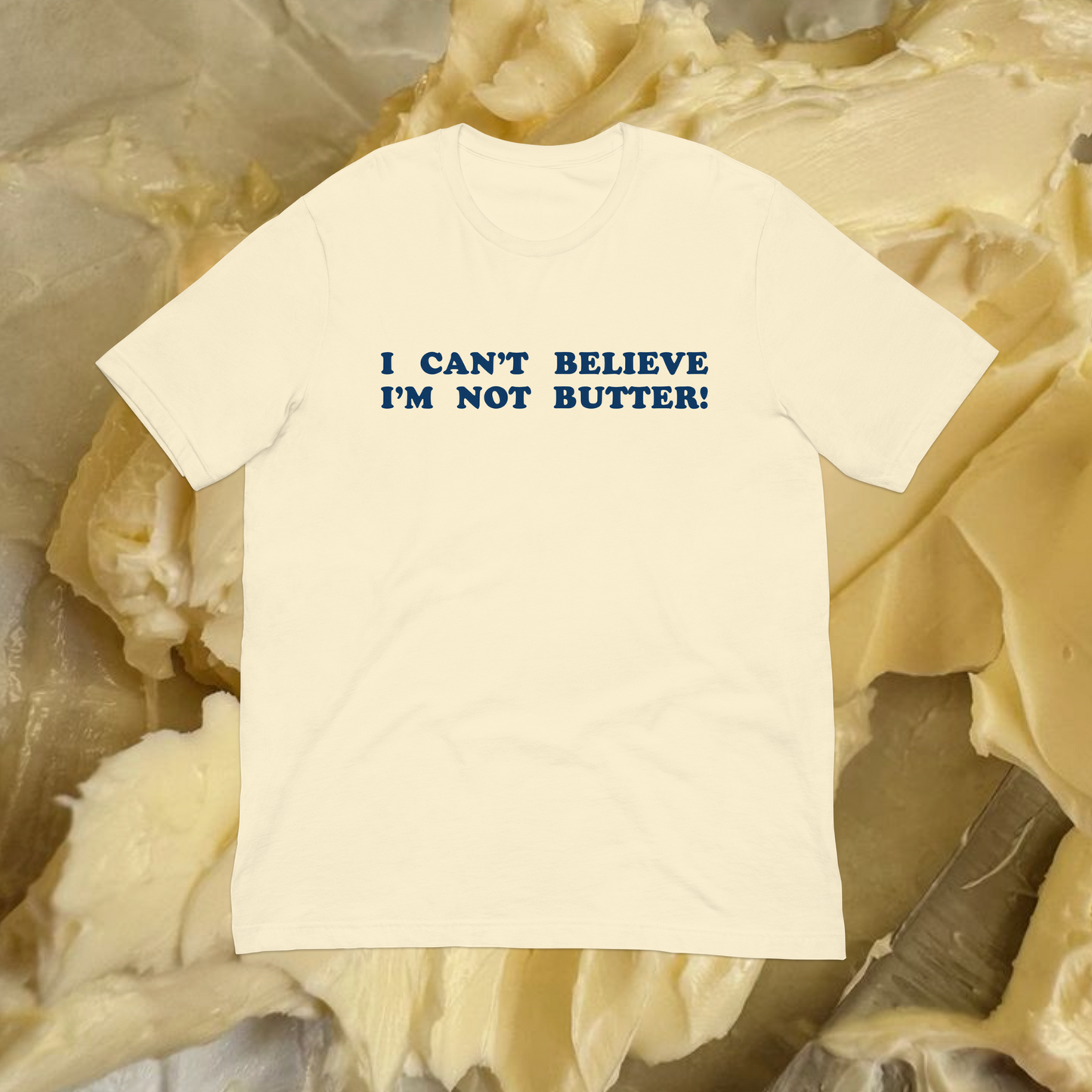 I CAN'T BELIEVE I'M NOT BUTTER! Light Fitted T-Shirt